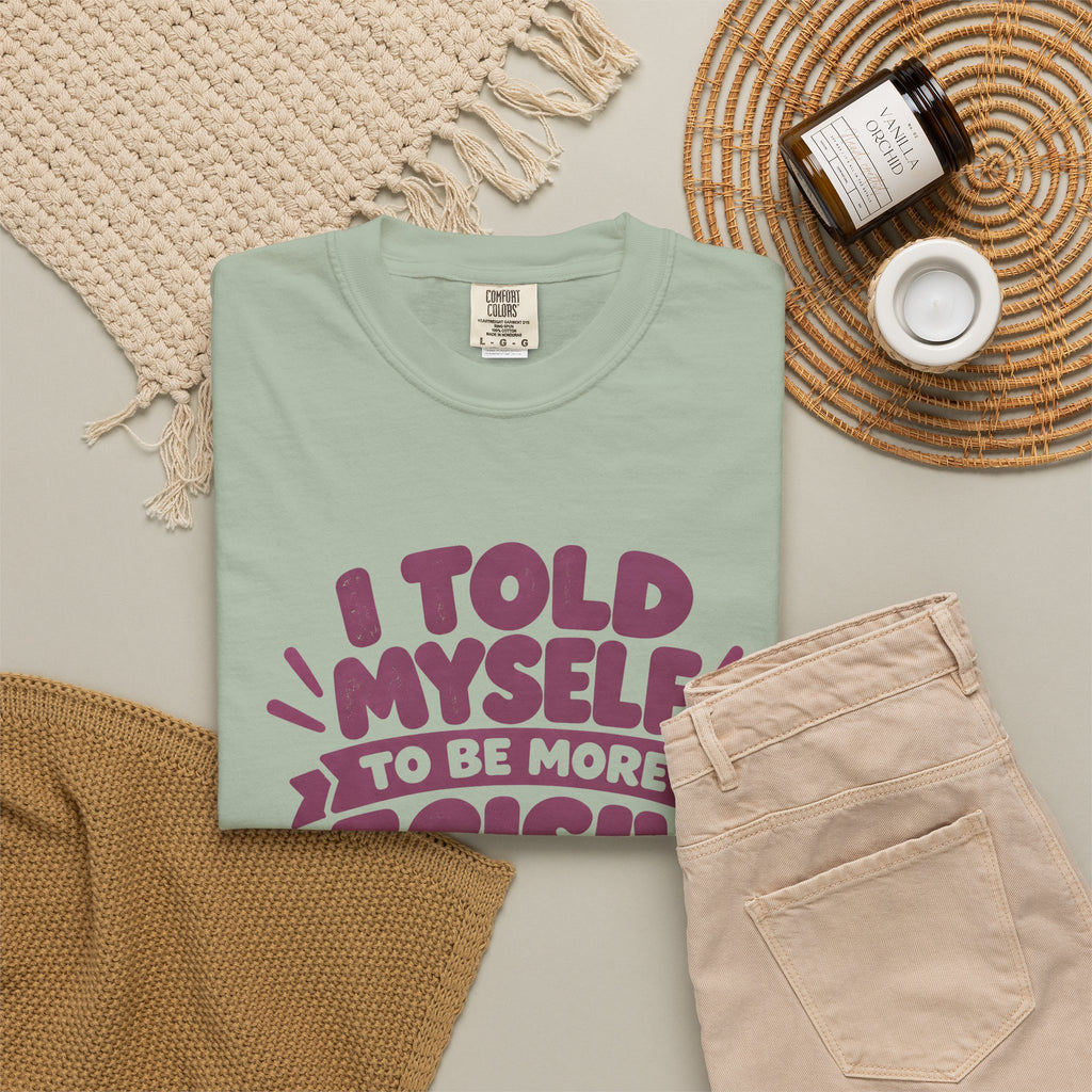 T-Shirt - “I Told Myself to Be More Decisive”