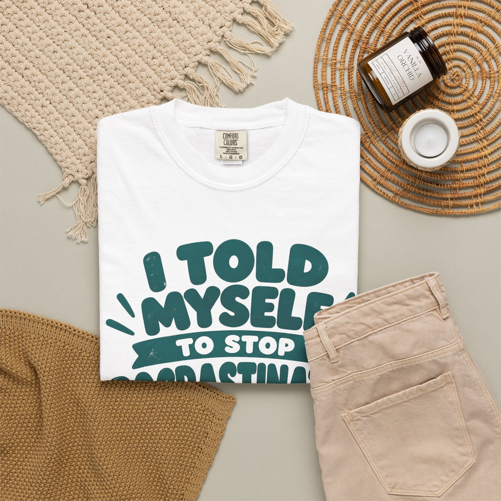 T-Shirt – “I’ll Deal with That Idiot Tomorrow”