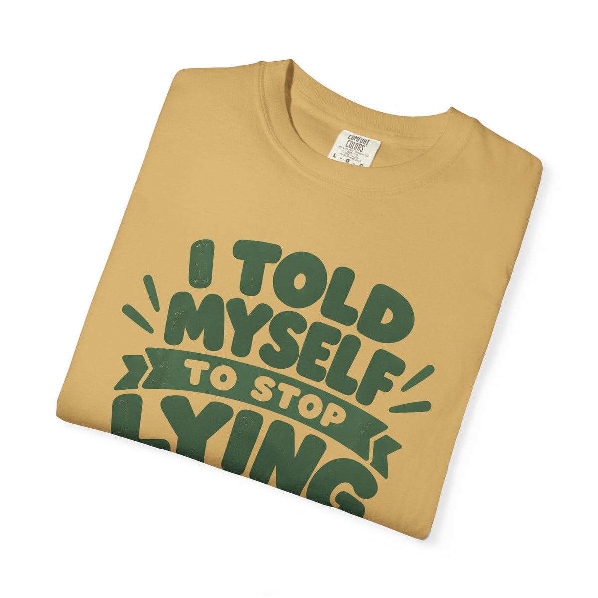 T-Shirt - "I Told Myself to Stop Lying"