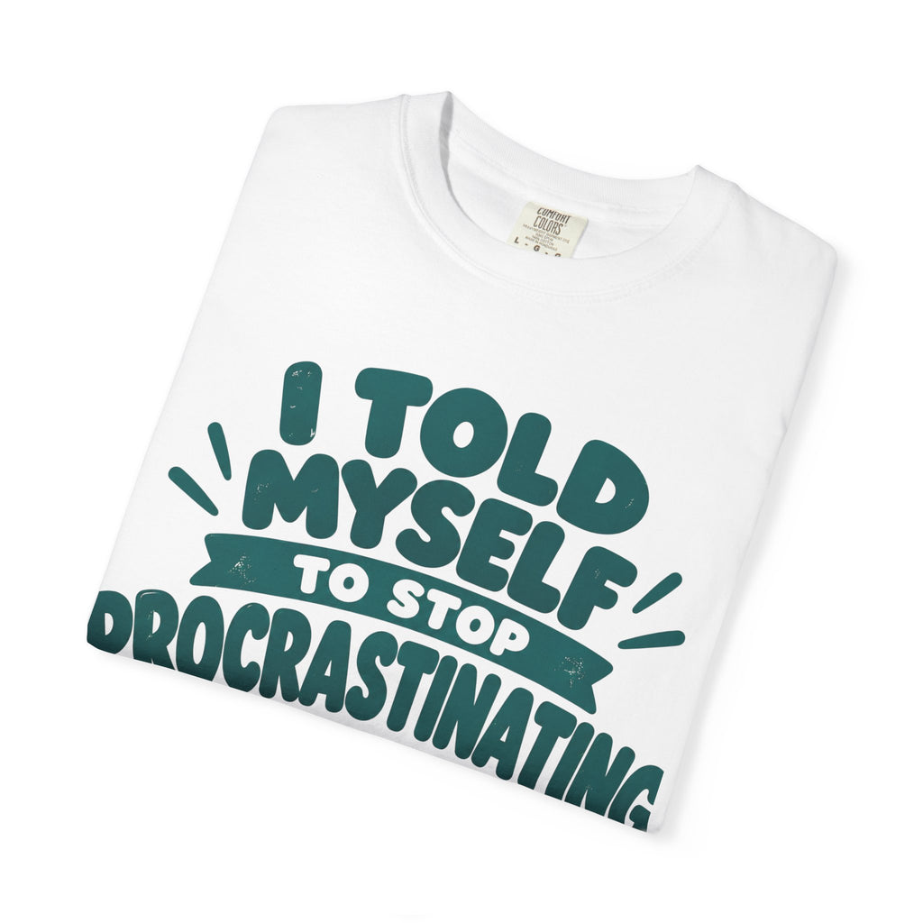 T-Shirt – “I’ll Deal with That Idiot Tomorrow”