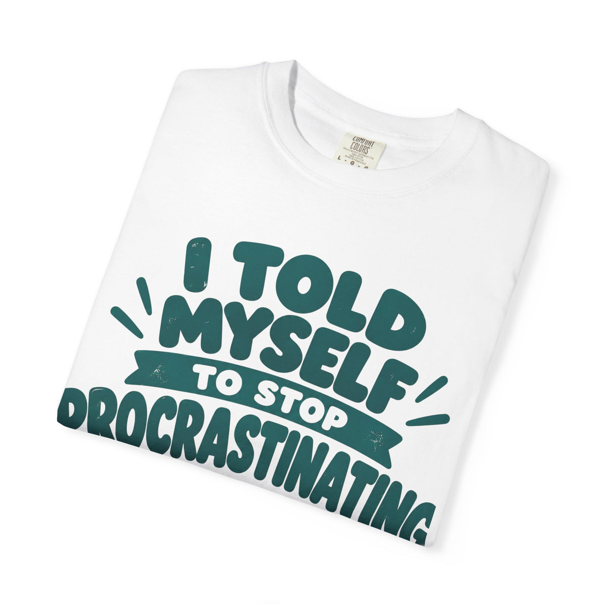 T-Shirt – “I’ll Deal with That Idiot Tomorrow”