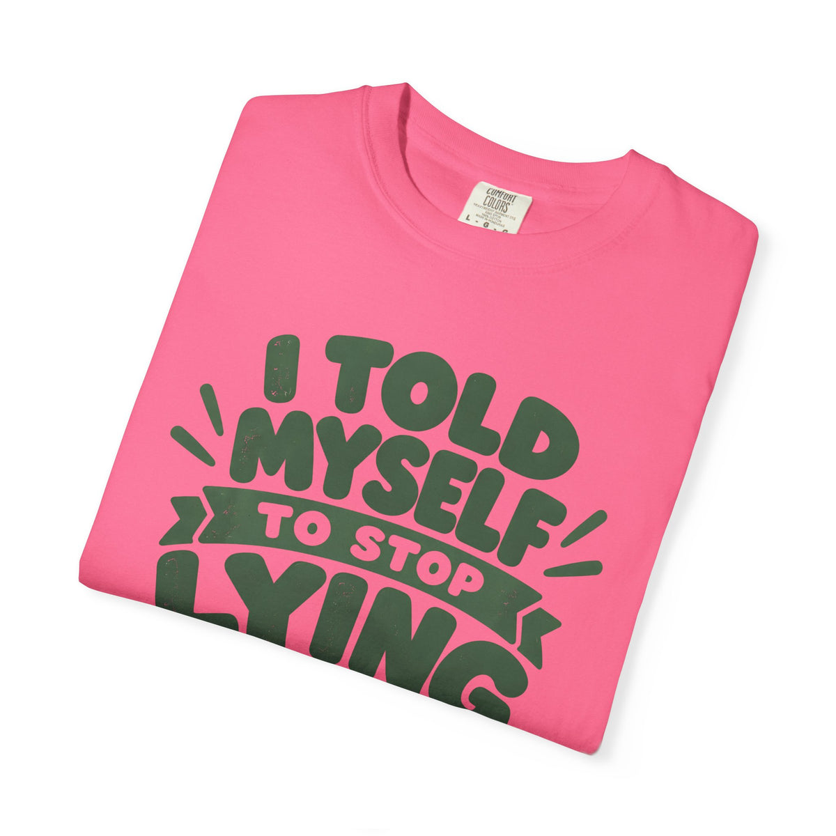 T-Shirt - "I Told Myself to Stop Lying"