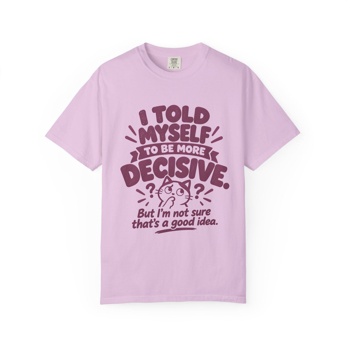 “I Told Myself to Be More Decisive” Funny Quote T-Shirt