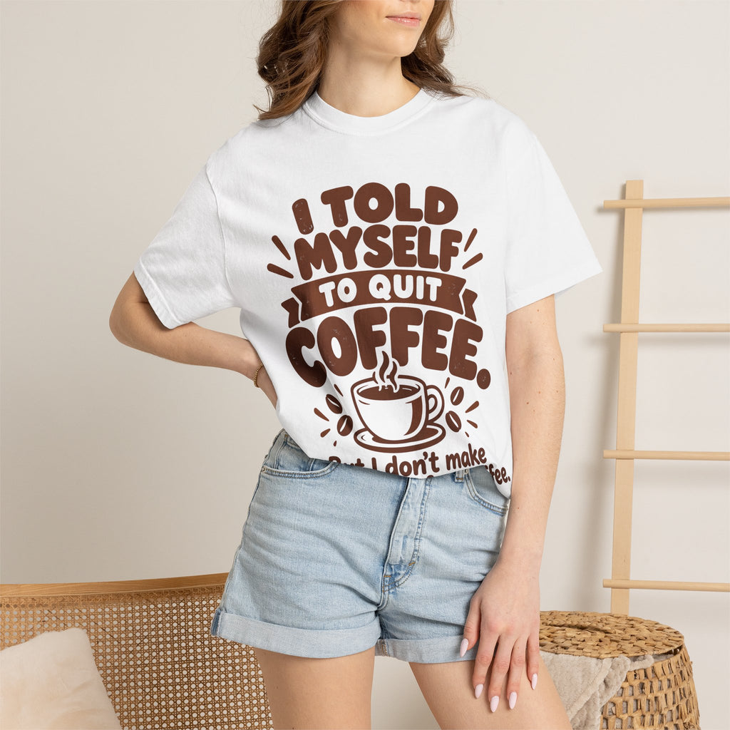 T-Shirt - "I Told Myself to Quit Coffee"