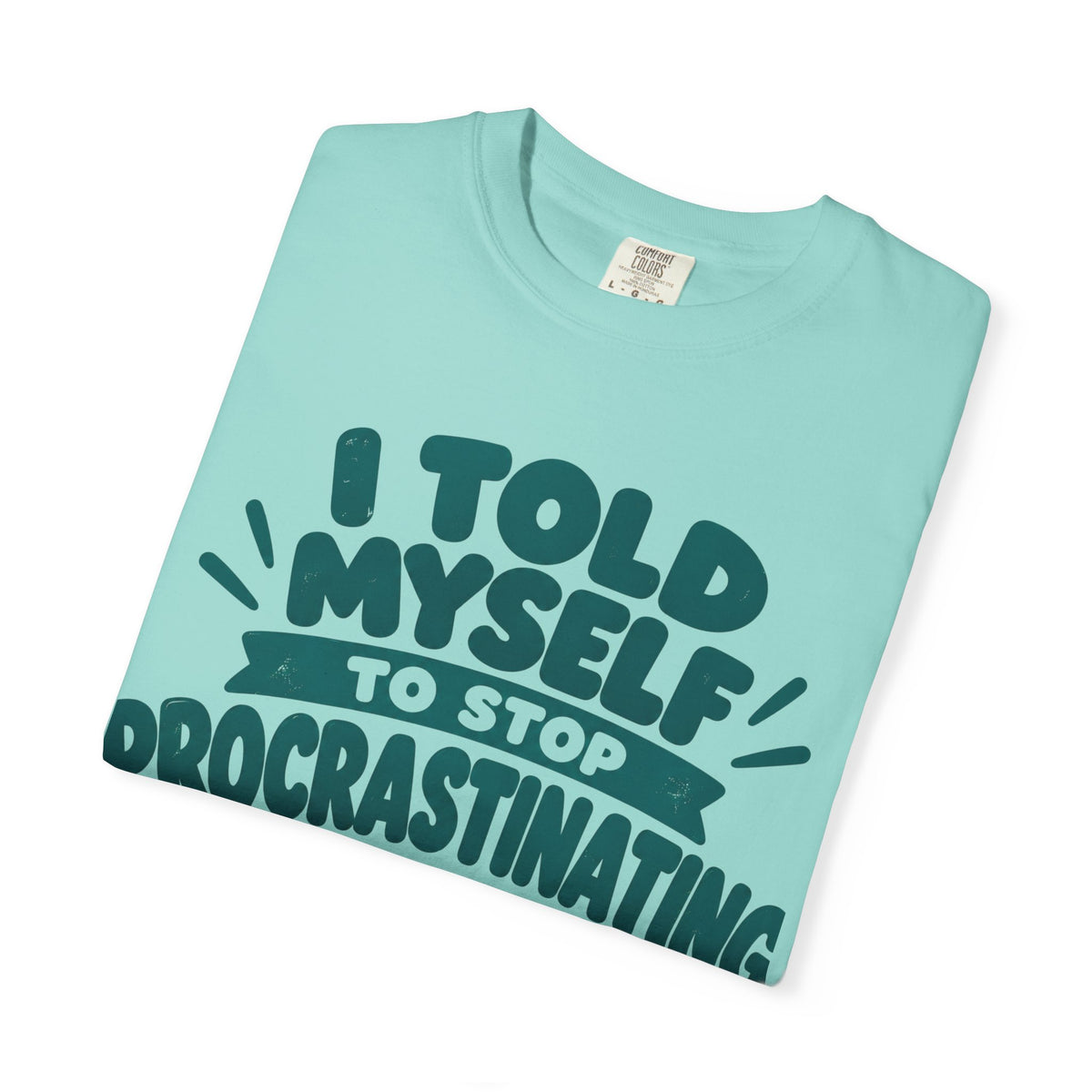 T-Shirt – “I’ll Deal with That Idiot Tomorrow”