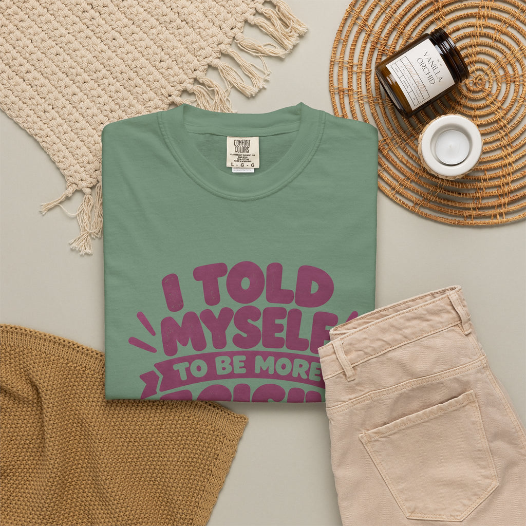 T-Shirt - “I Told Myself to Be More Decisive”