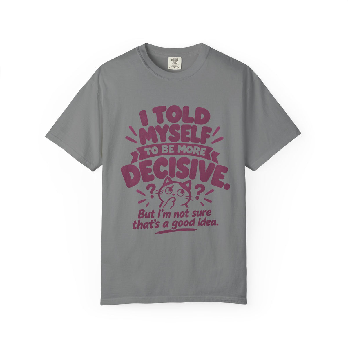 “I Told Myself to Be More Decisive” Funny Quote T-Shirt