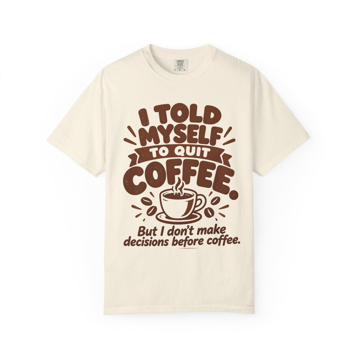 I Told Myself to Quit Coffee Funny Coffee Lover T-Shirt