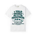 T-Shirt – “I’ll Deal with That Idiot Tomorrow”