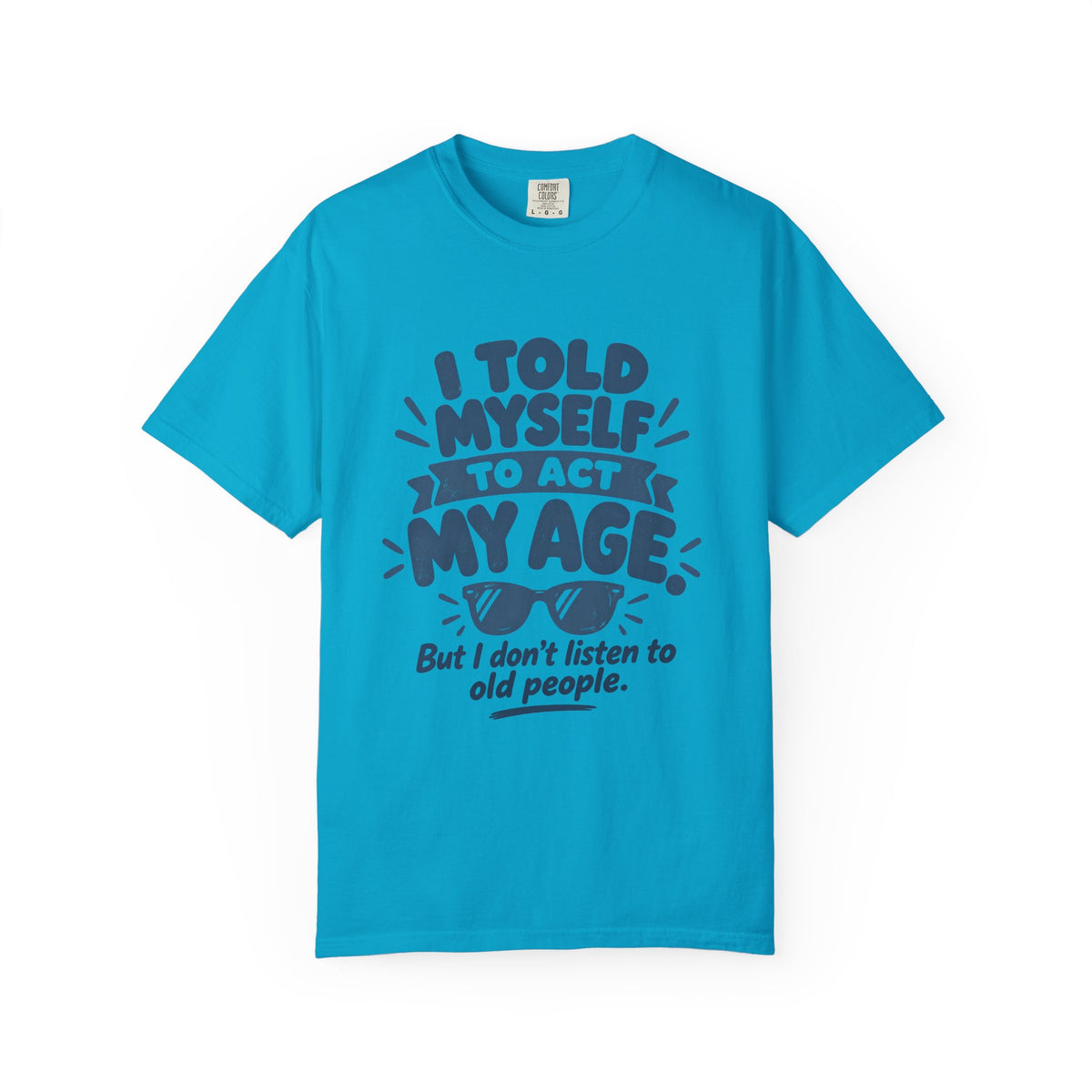 I Told Myself to Act My Age Funny Quote T-Shirt