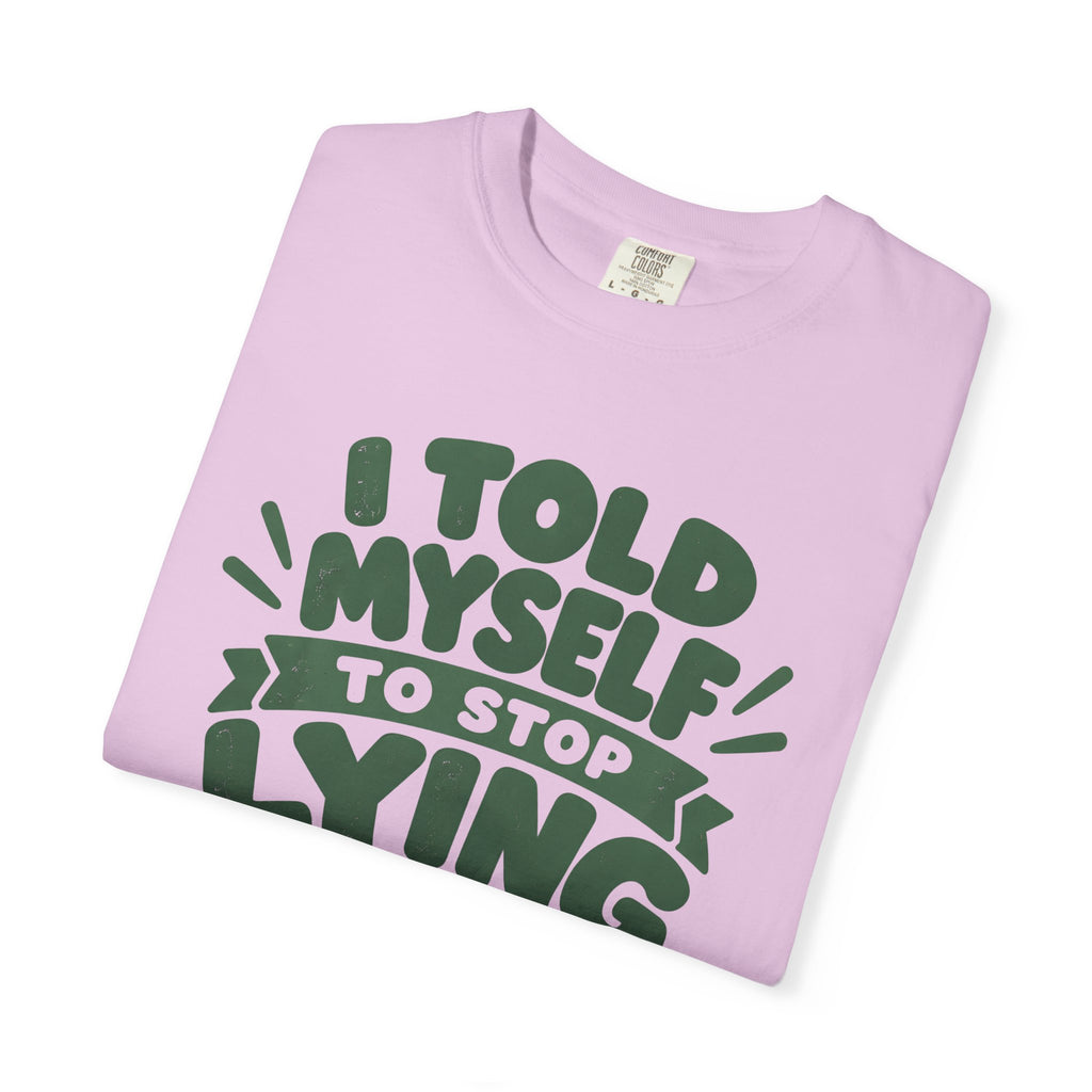 T-Shirt - "I Told Myself to Stop Lying"