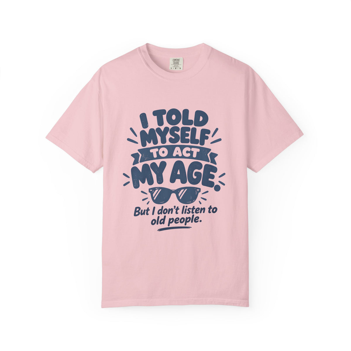 I Told Myself to Act My Age Funny Quote T-Shirt