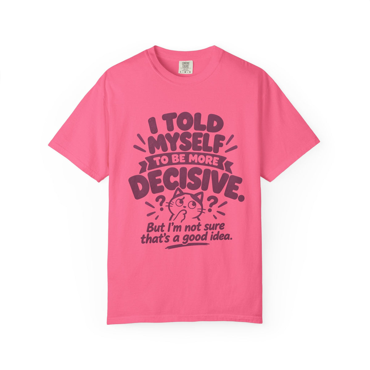 “I Told Myself to Be More Decisive” Funny Quote T-Shirt