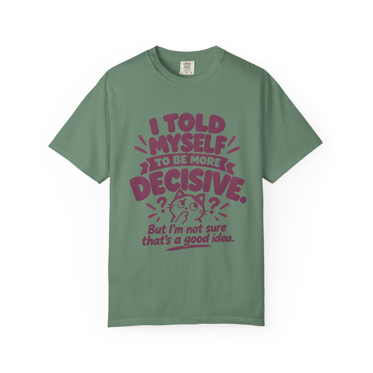 “I Told Myself to Be More Decisive” Funny Quote T-Shirt