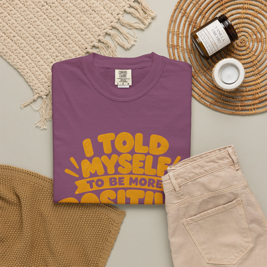 Funny Positive Mindset Quote T-Shirt – “I Told Myself to Be More Positive”