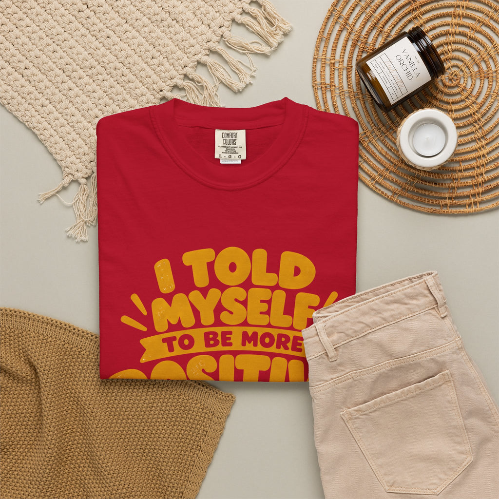 Funny Positive Mindset Quote T-Shirt – “I Told Myself to Be More Positive”