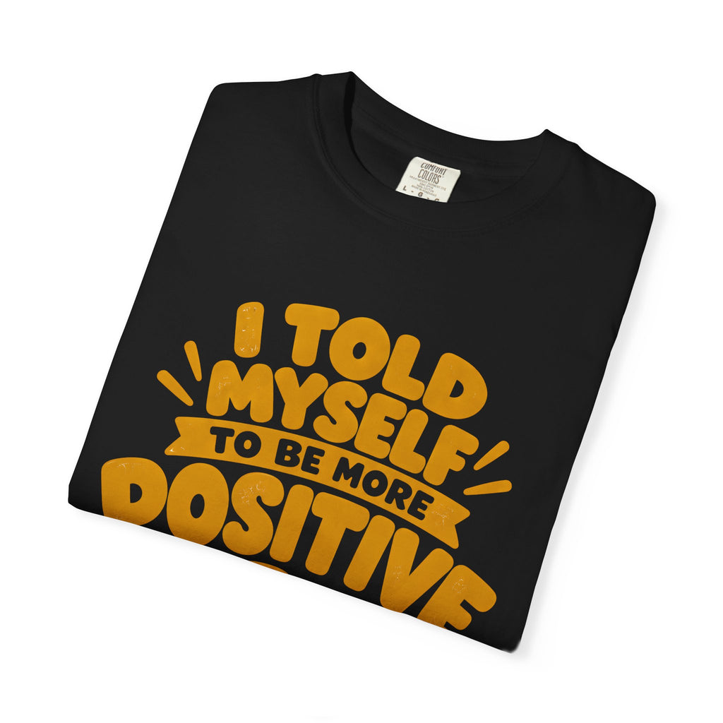 Funny Positive Mindset Quote T-Shirt – “I Told Myself to Be More Positive”