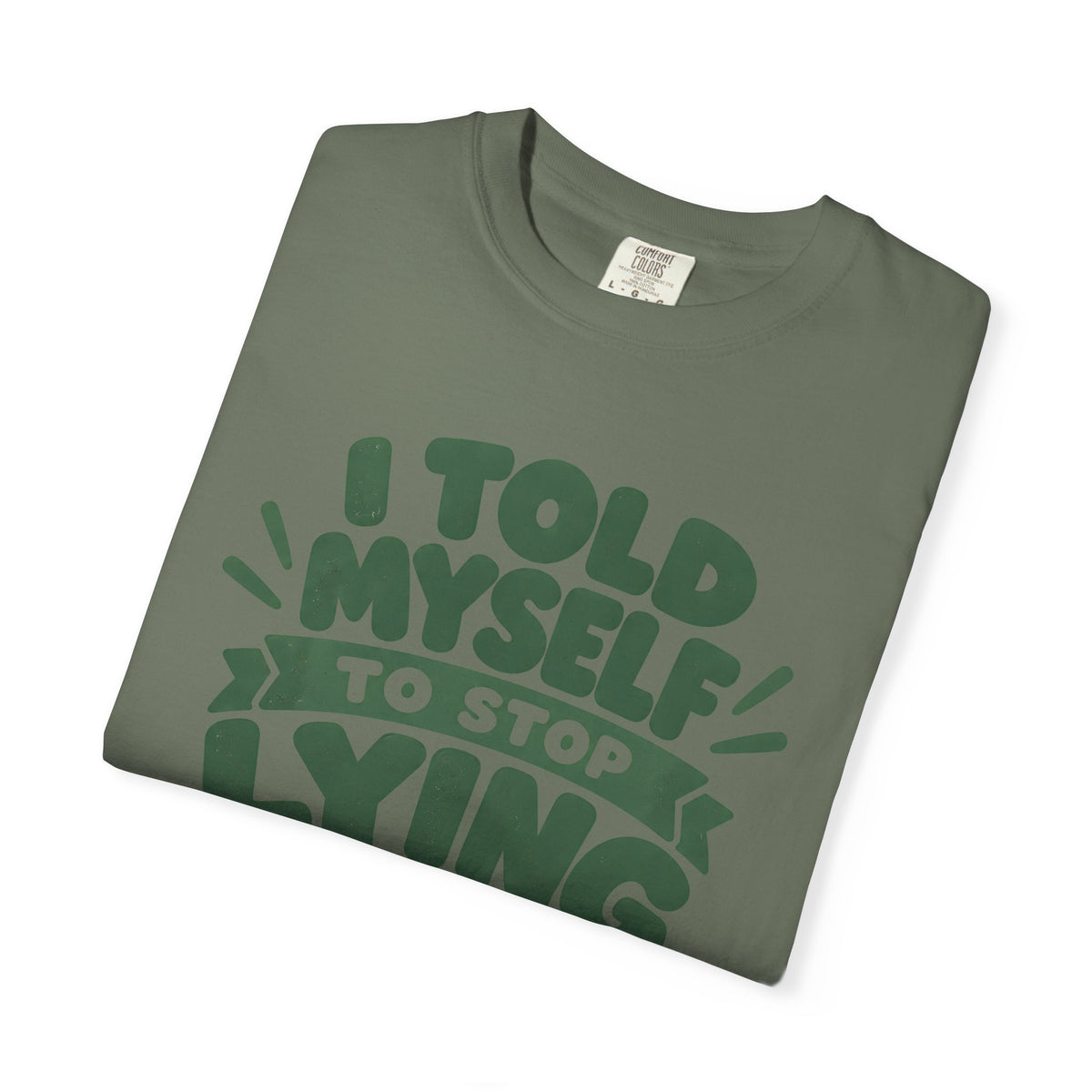 T-Shirt - "I Told Myself to Stop Lying"