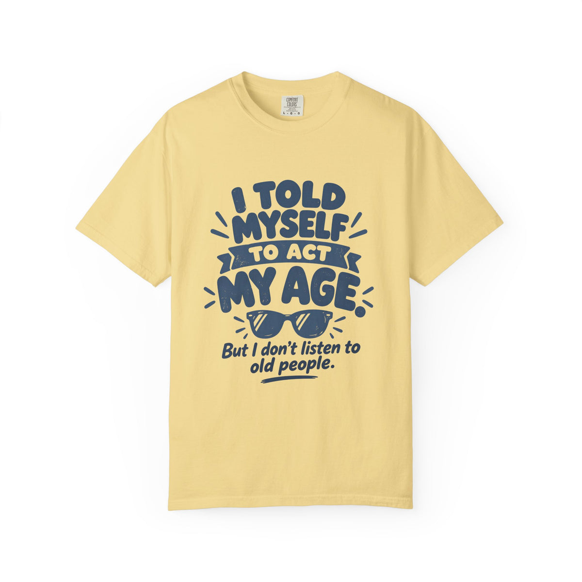 I Told Myself to Act My Age Funny Quote T-Shirt