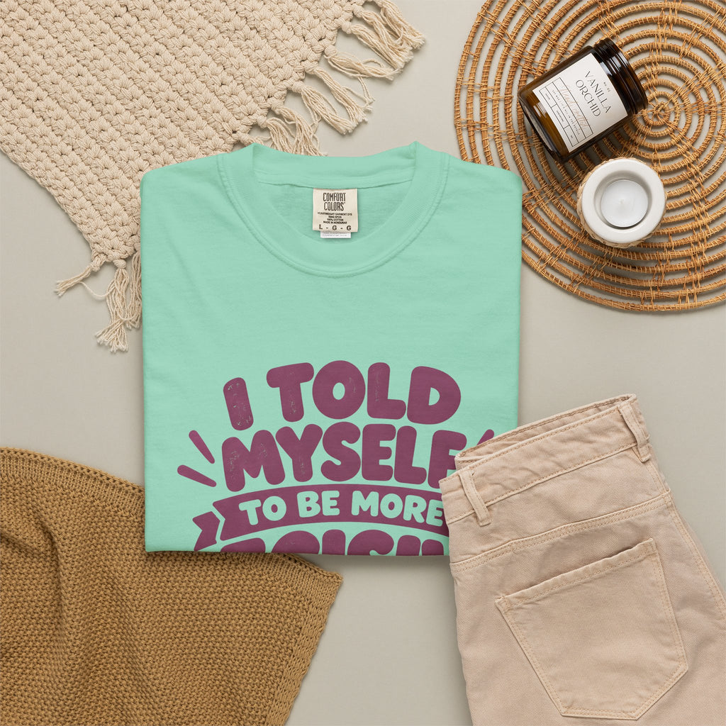 T-Shirt - “I Told Myself to Be More Decisive”