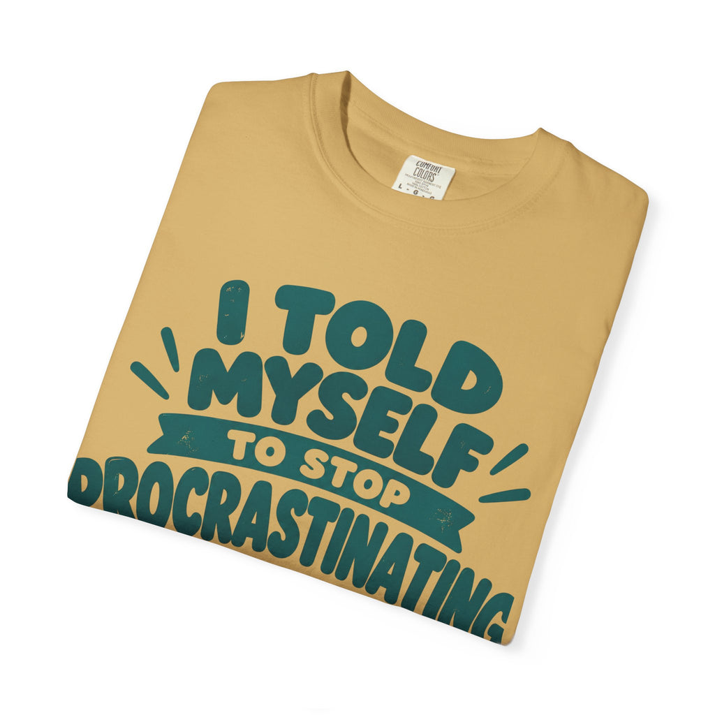 T-Shirt – “I’ll Deal with That Idiot Tomorrow”