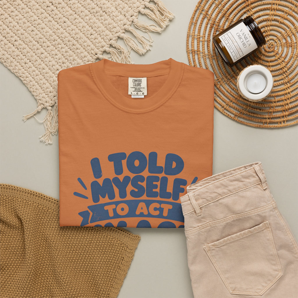 T-Shirt - "I Told Myself to Act My Age"