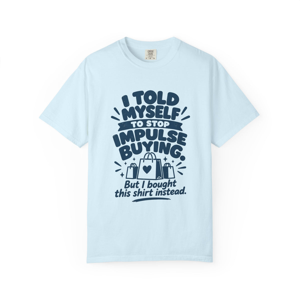 I Told Myself to Stop Impulse Buying T-Shirt