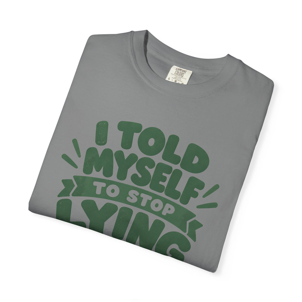 T-Shirt - "I Told Myself to Stop Lying"