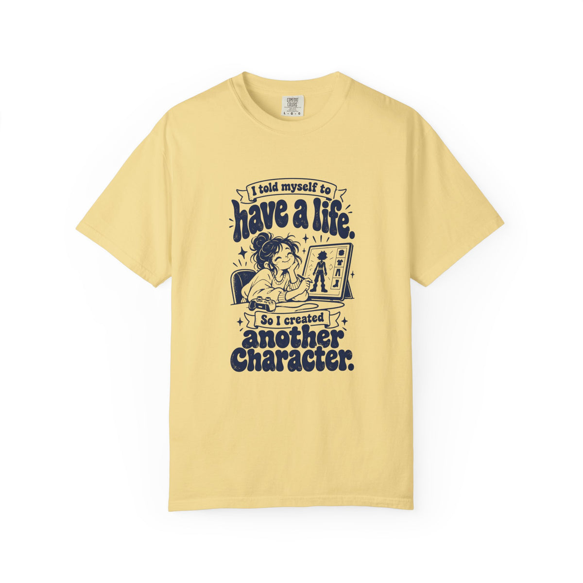 Have a Life – Funny Gaming T-Shirt – Butter – Bad Advice Club product mockup