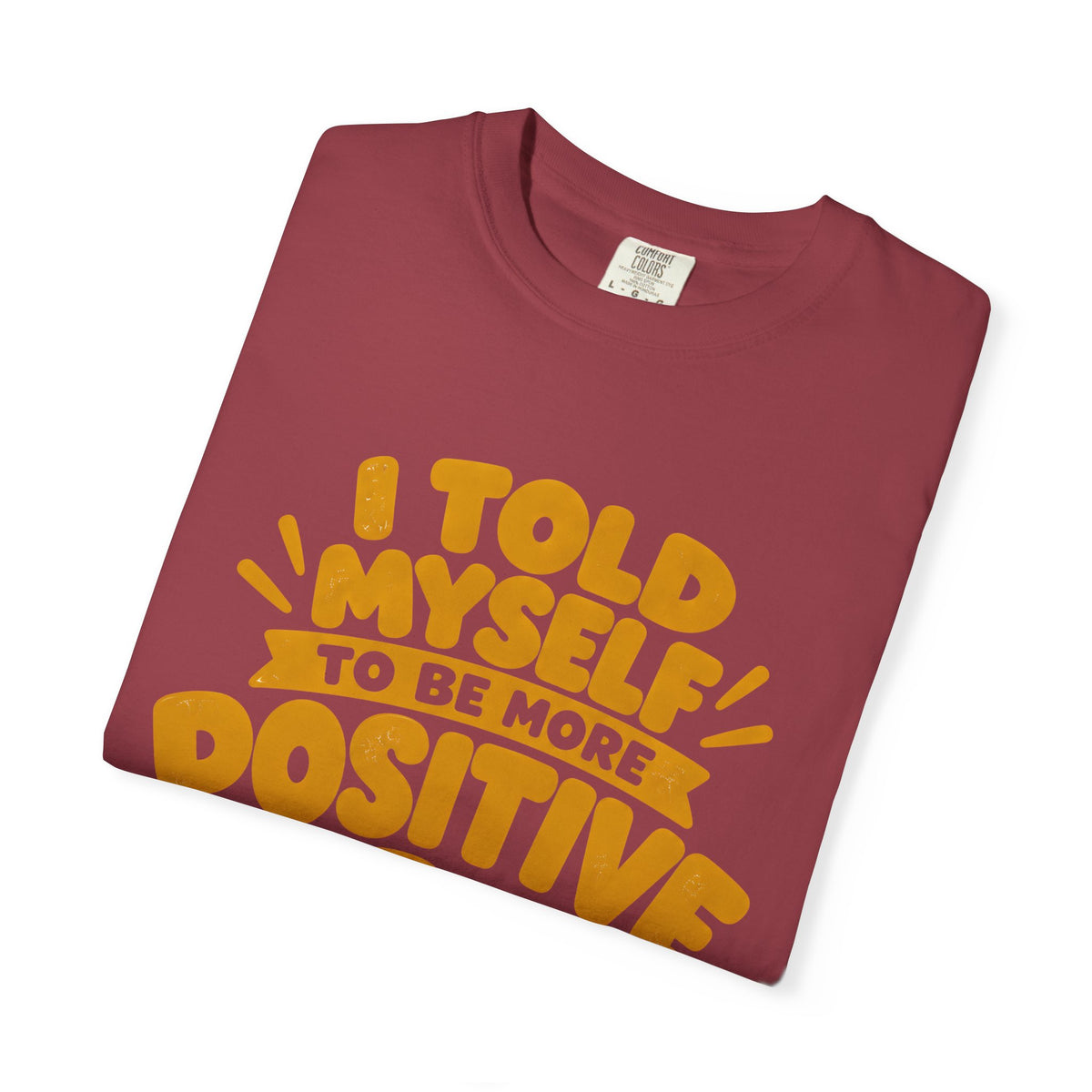 Funny Positive Mindset Quote T-Shirt – “I Told Myself to Be More Positive”