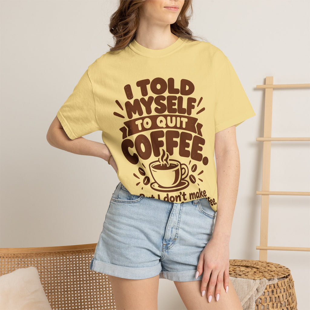 T-Shirt - "I Told Myself to Quit Coffee"