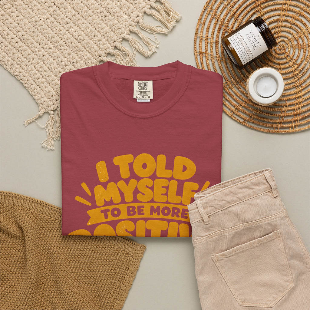 Funny Positive Mindset Quote T-Shirt – “I Told Myself to Be More Positive”