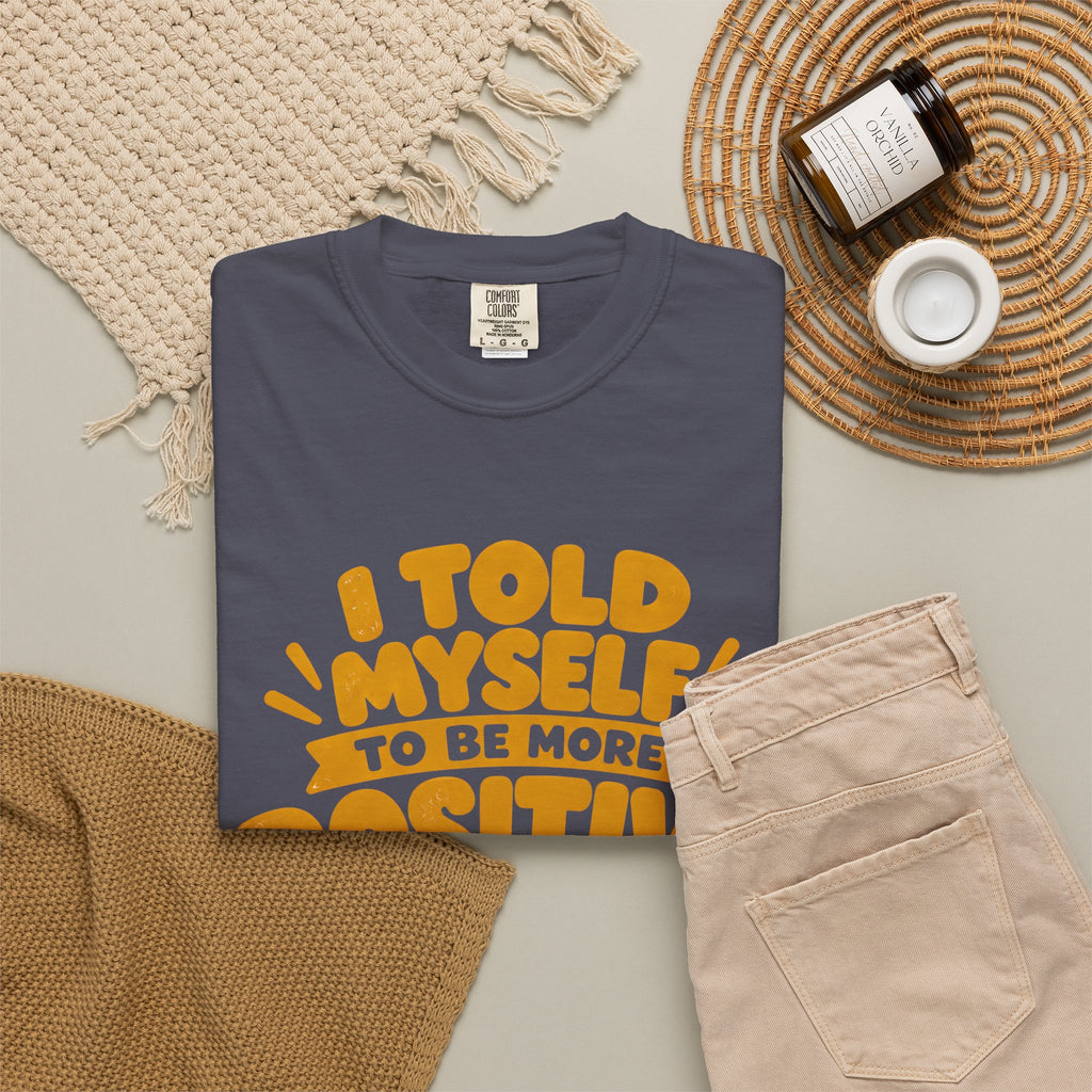 Funny Positive Mindset Quote T-Shirt – “I Told Myself to Be More Positive”