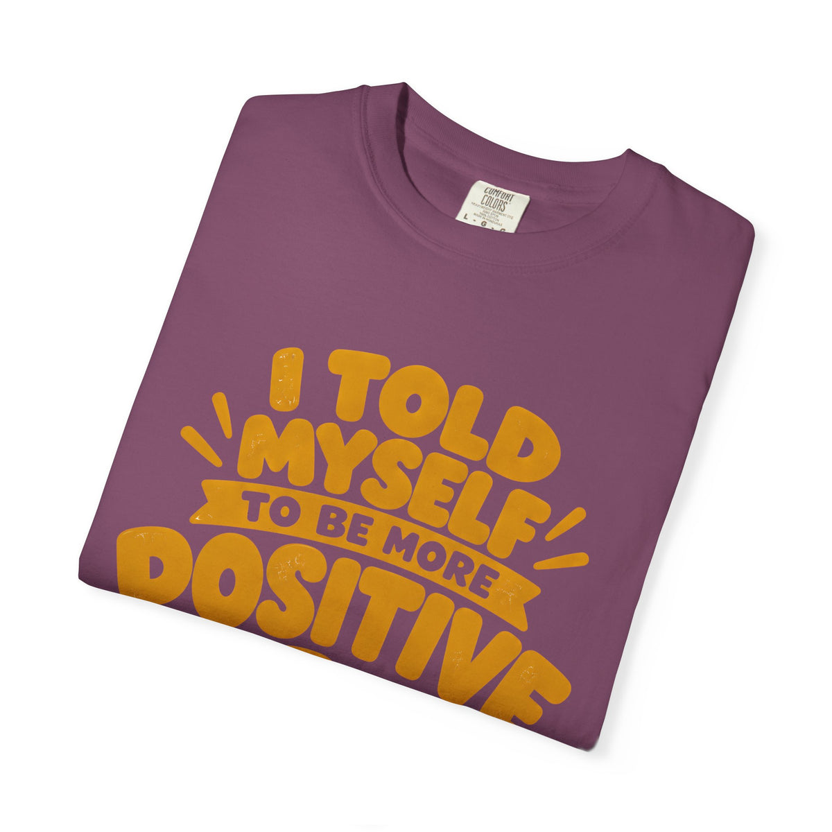 Funny Positive Mindset Quote T-Shirt – “I Told Myself to Be More Positive”