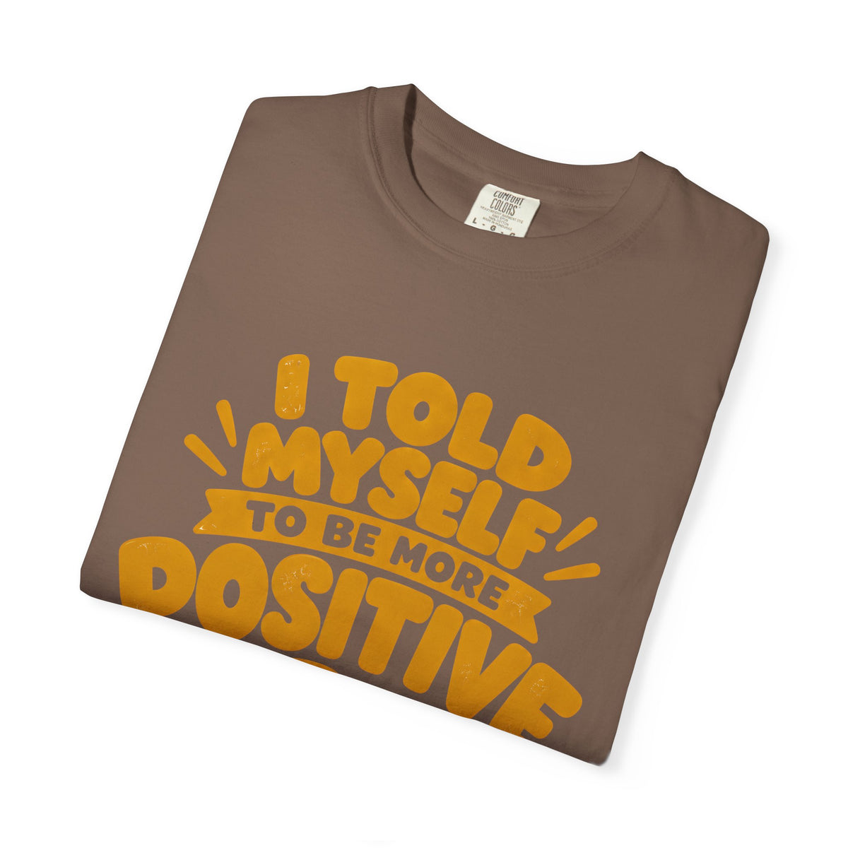 Funny Positive Mindset Quote T-Shirt – “I Told Myself to Be More Positive”