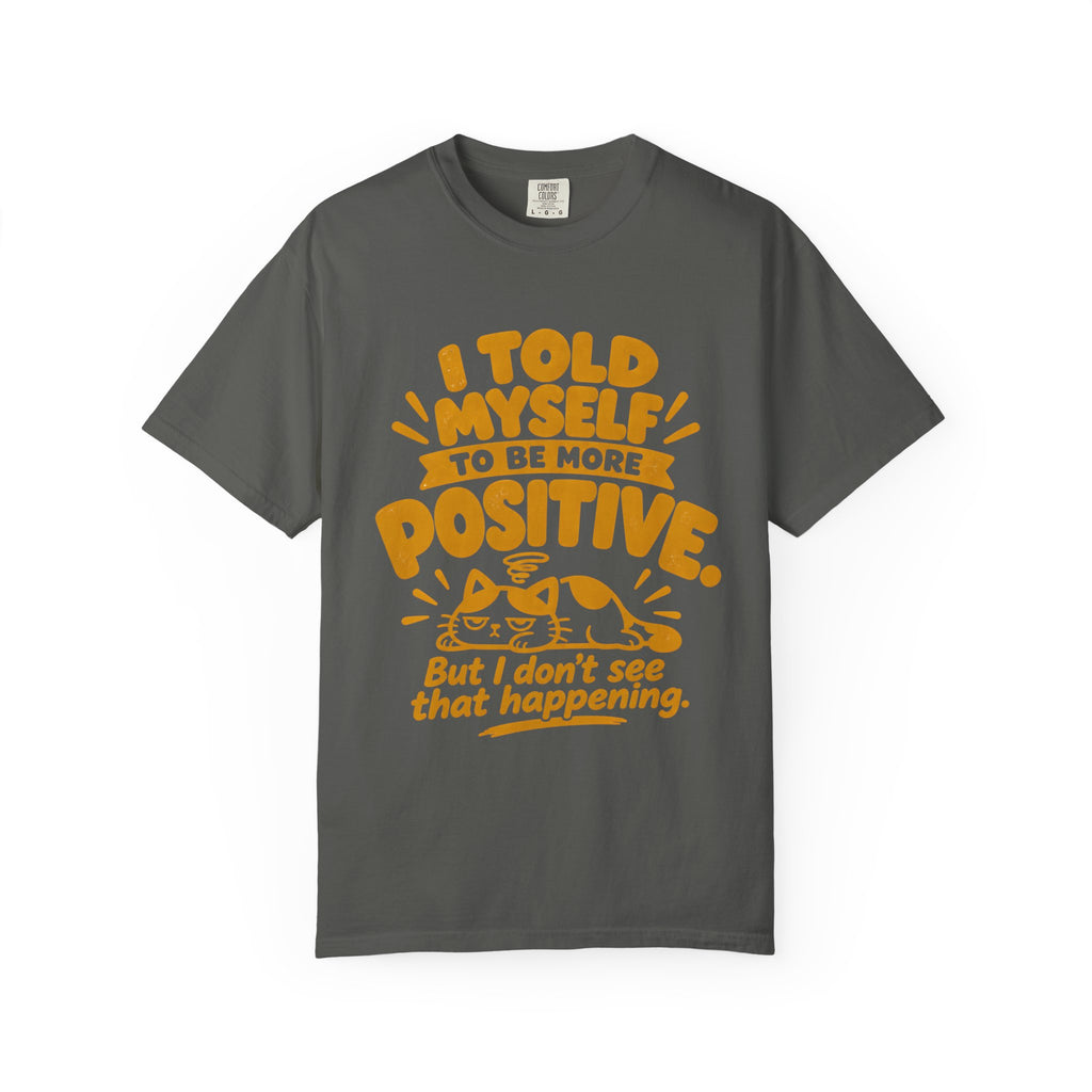 Funny Positive Mindset Quote T-Shirt – “I Told Myself to Be More Positive”