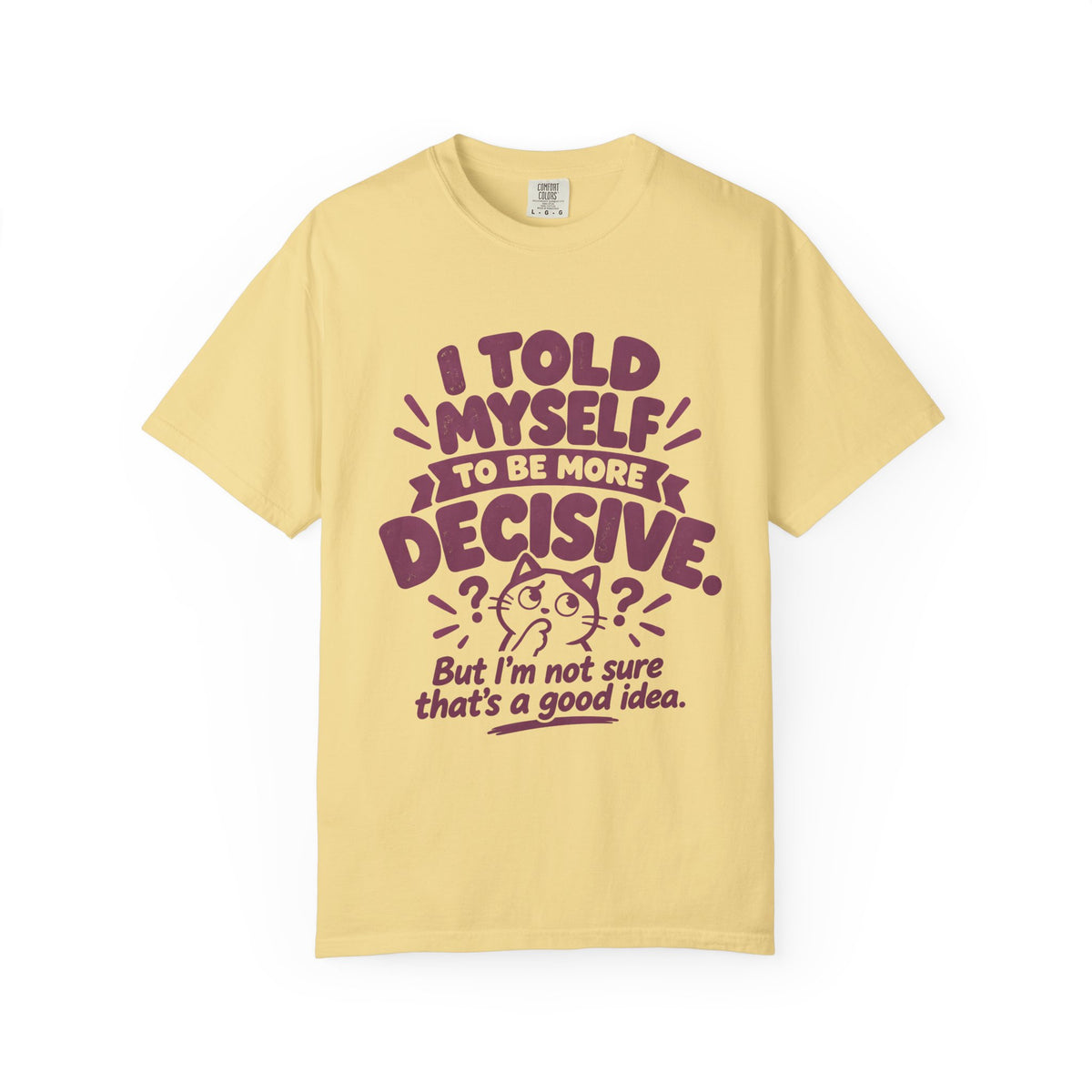 “I Told Myself to Be More Decisive” Funny Quote T-Shirt