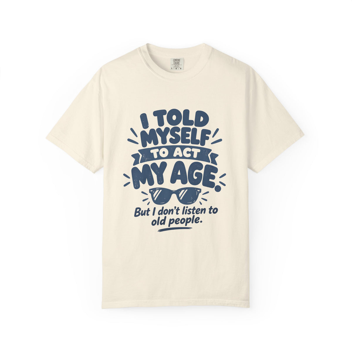 I Told Myself to Act My Age Funny Quote T-Shirt