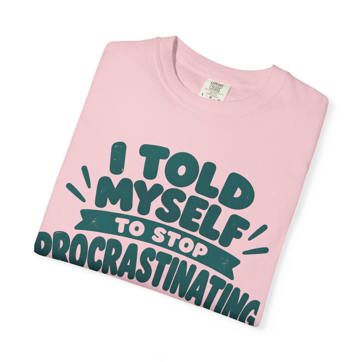 T-Shirt – “I’ll Deal with That Idiot Tomorrow”