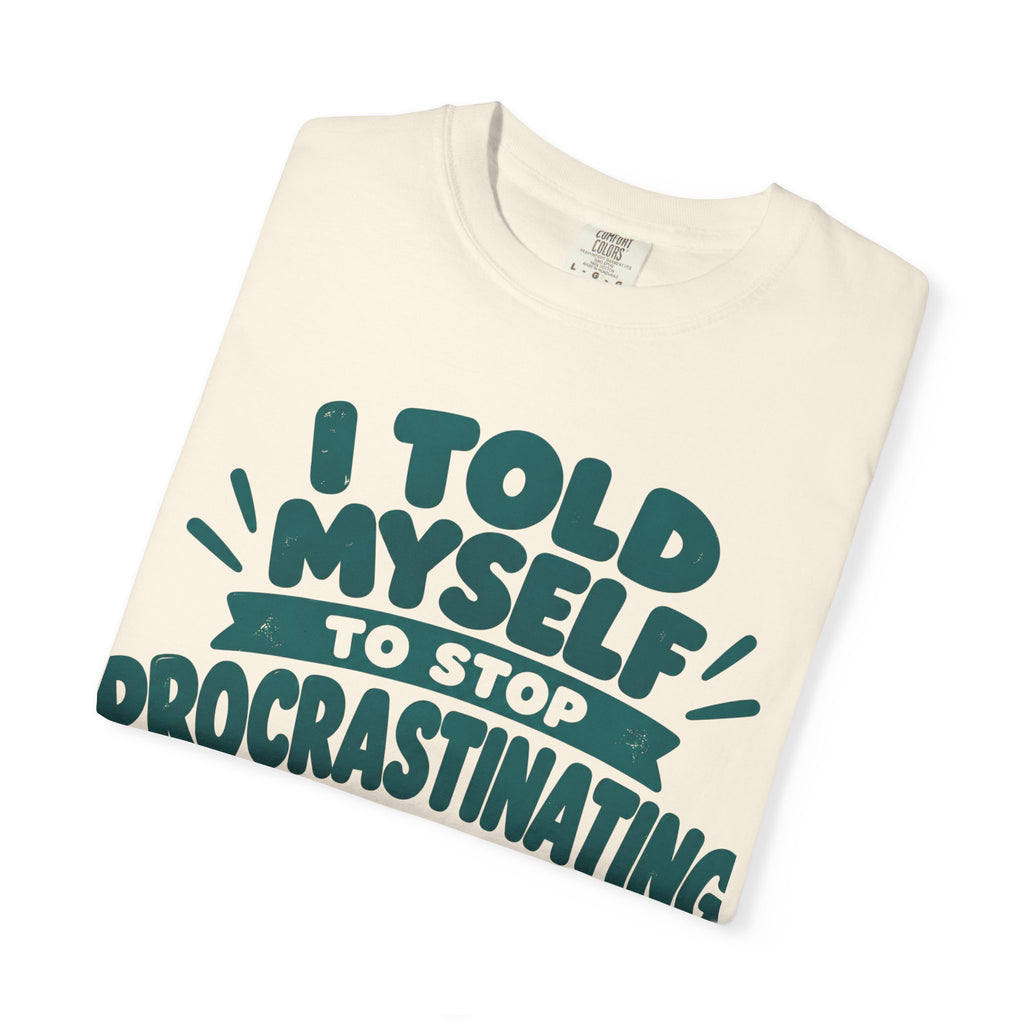 T-Shirt – “I’ll Deal with That Idiot Tomorrow”