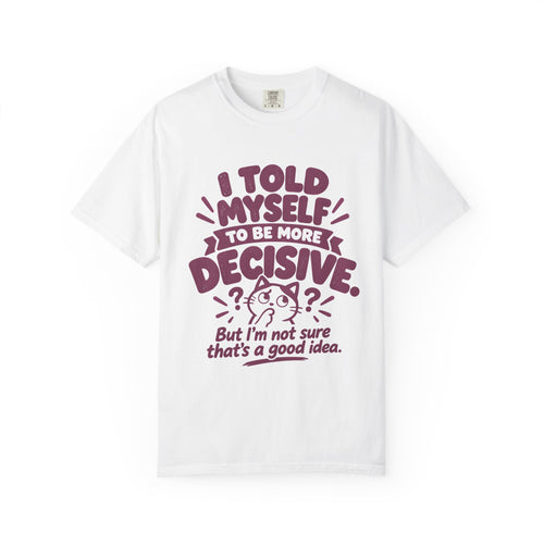 Be More Decisive Tee
