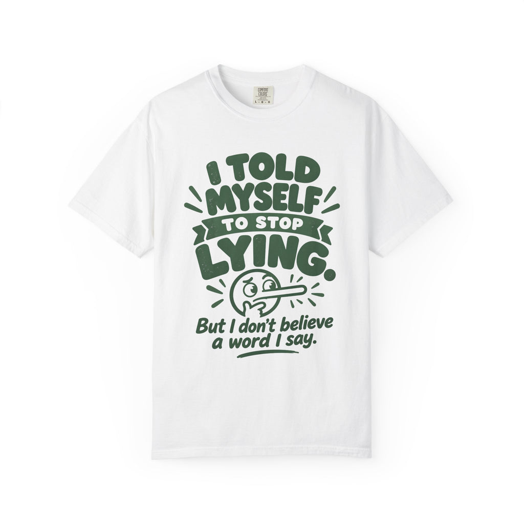 T-Shirt - "I Told Myself to Stop Lying"