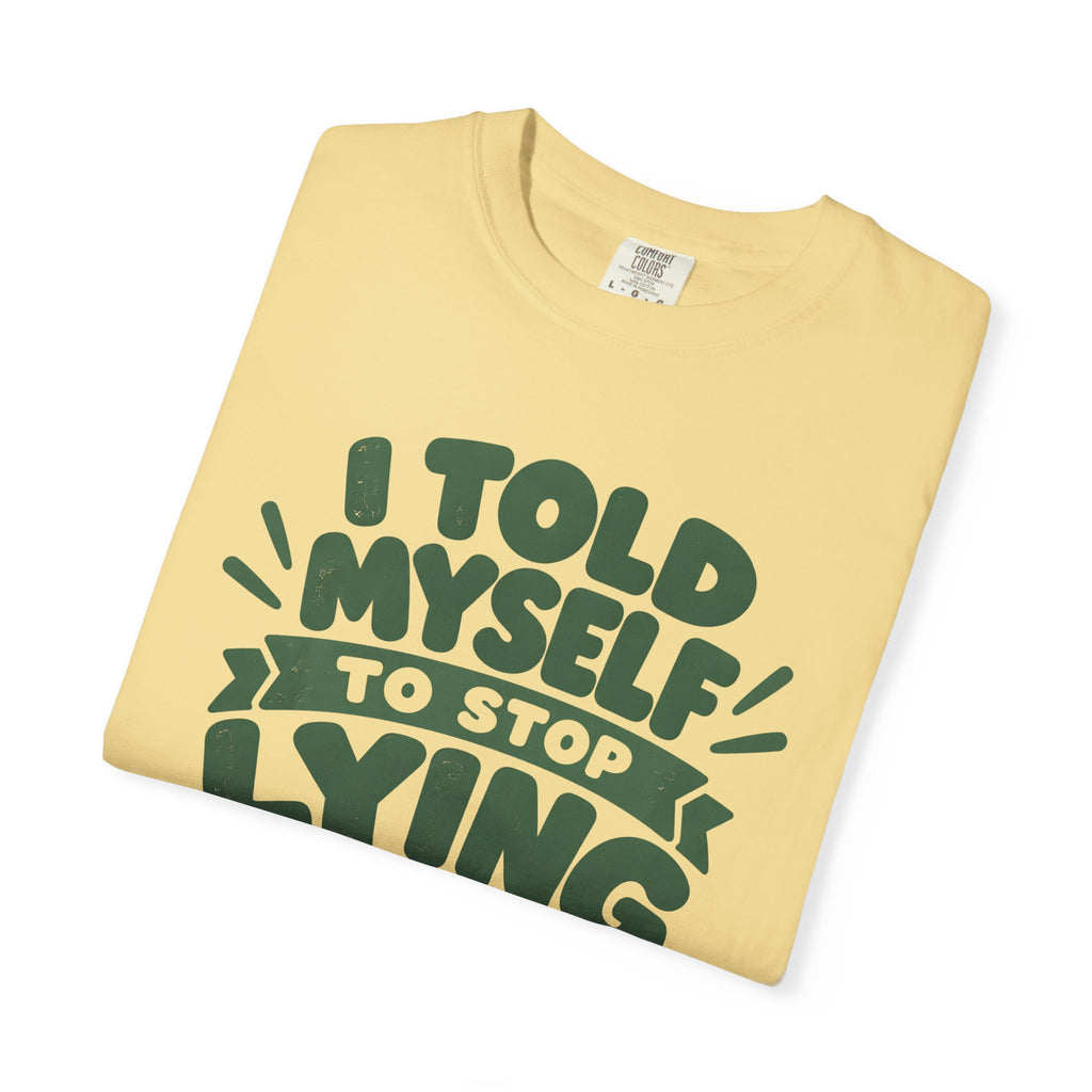 T-Shirt - "I Told Myself to Stop Lying"