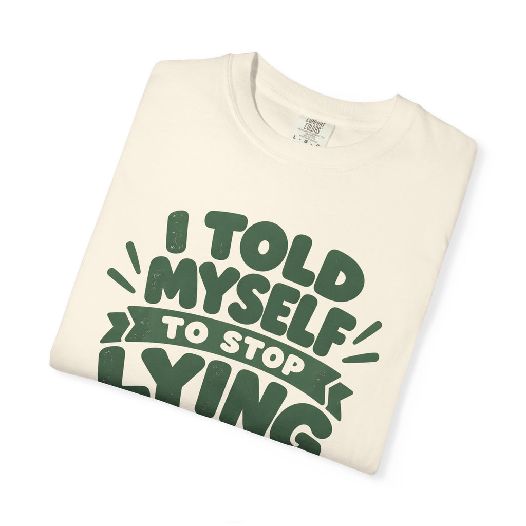 T-Shirt - "I Told Myself to Stop Lying"