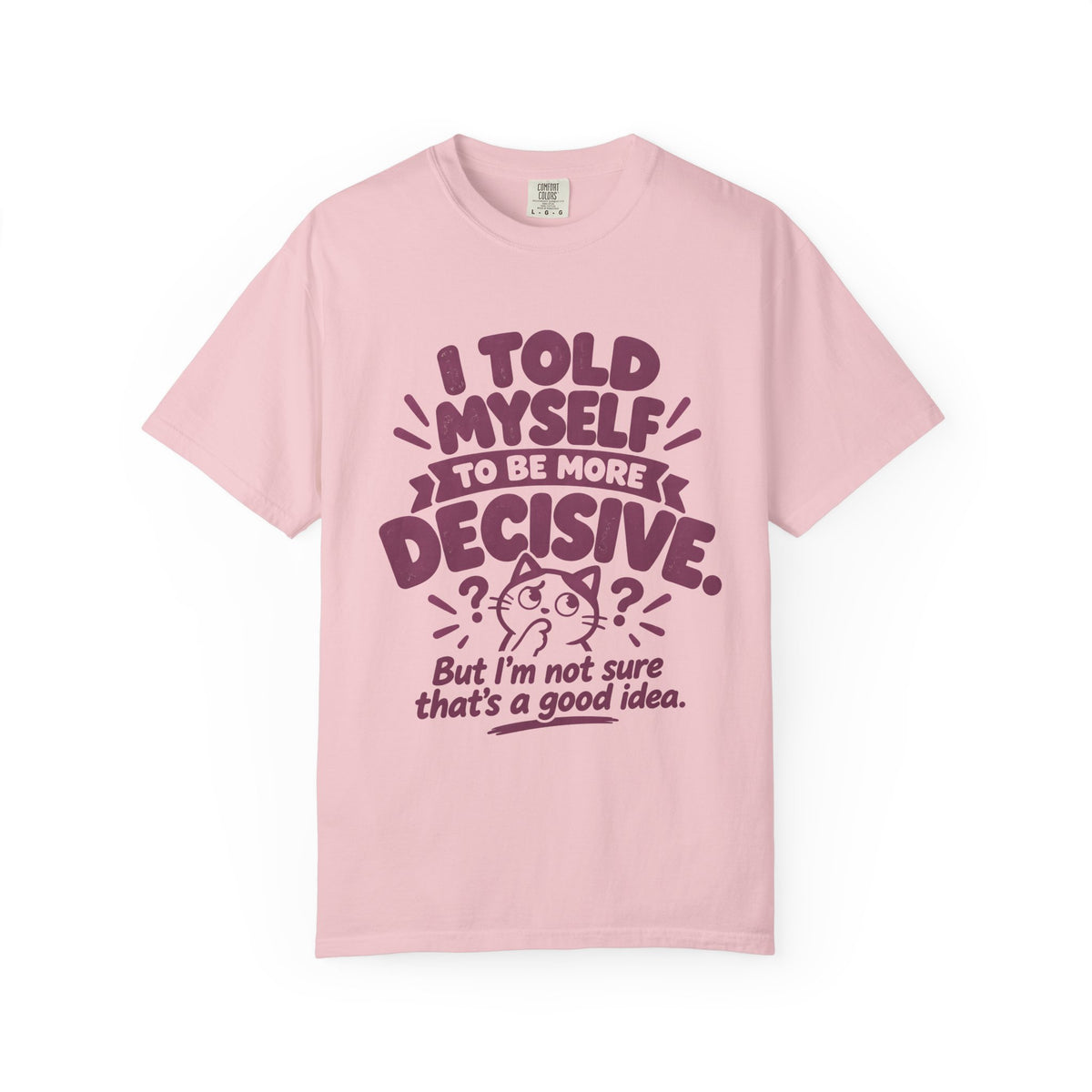 “I Told Myself to Be More Decisive” Funny Quote T-Shirt