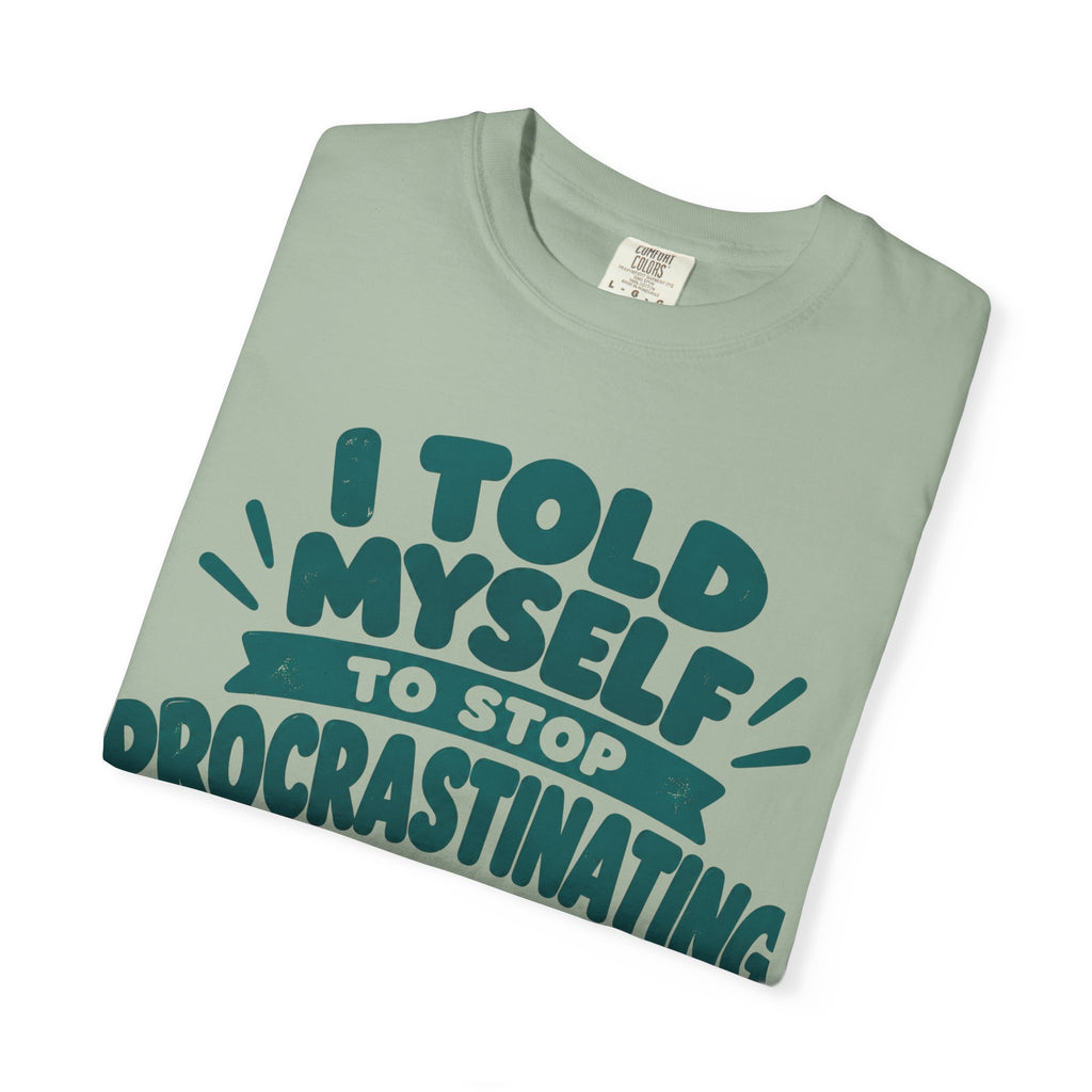T-Shirt – “I’ll Deal with That Idiot Tomorrow”