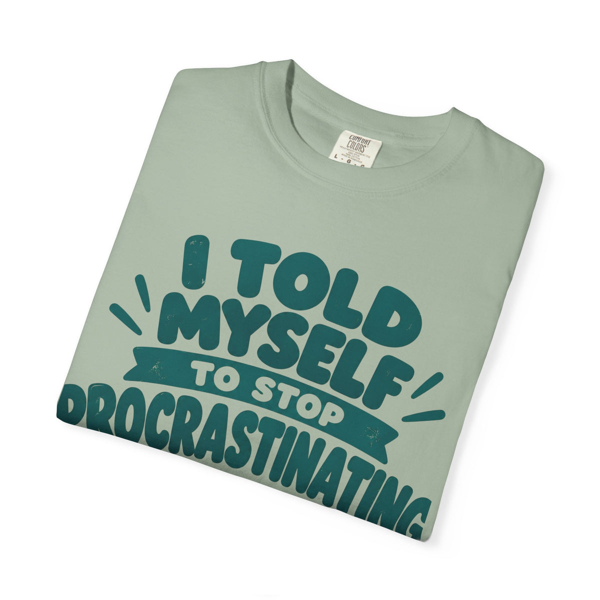 T-Shirt – “I’ll Deal with That Idiot Tomorrow”
