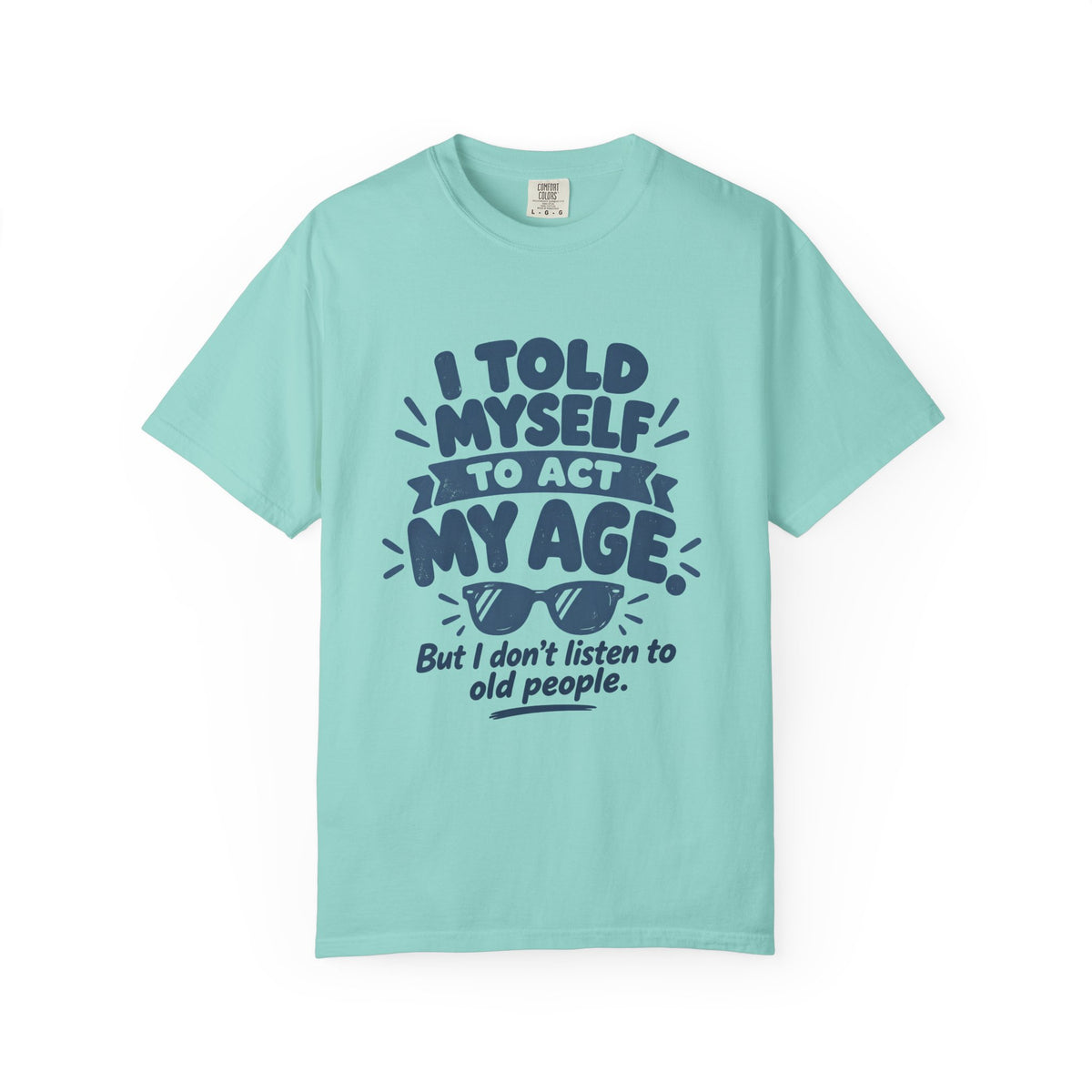 I Told Myself to Act My Age Funny Quote T-Shirt