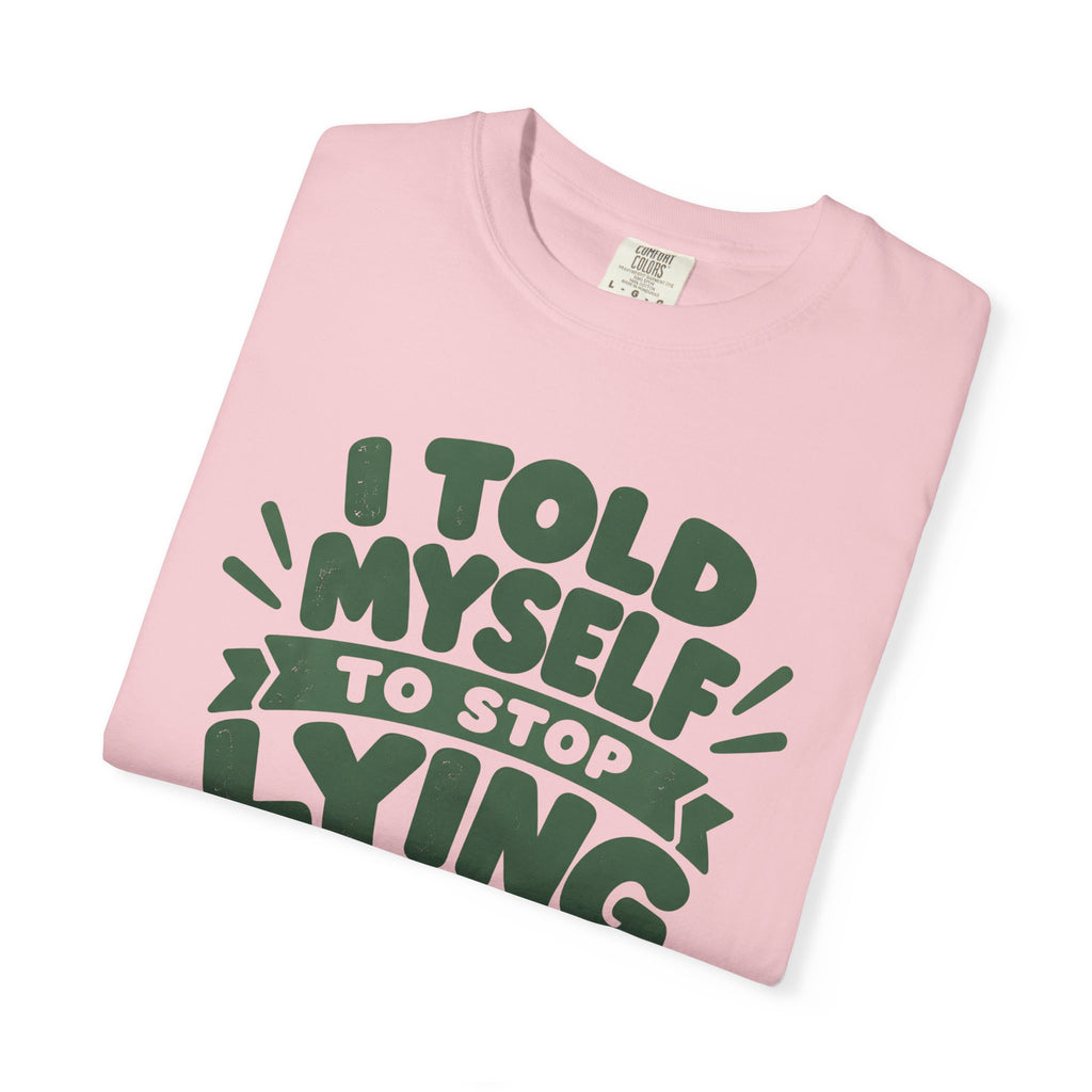 T-Shirt - "I Told Myself to Stop Lying"