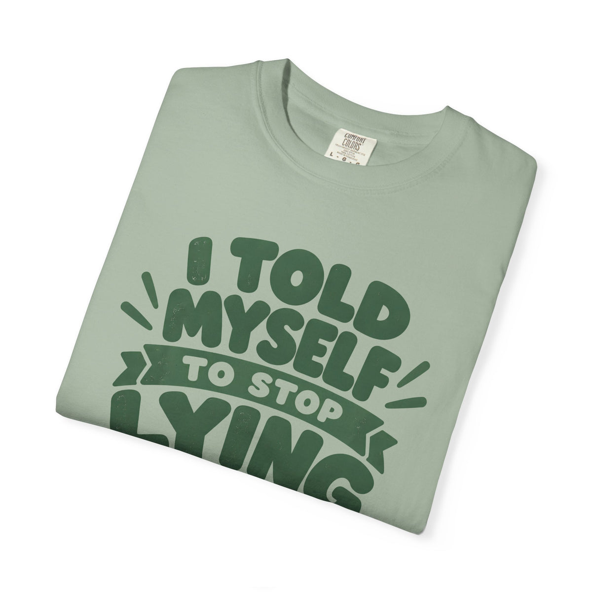 T-Shirt - "I Told Myself to Stop Lying"